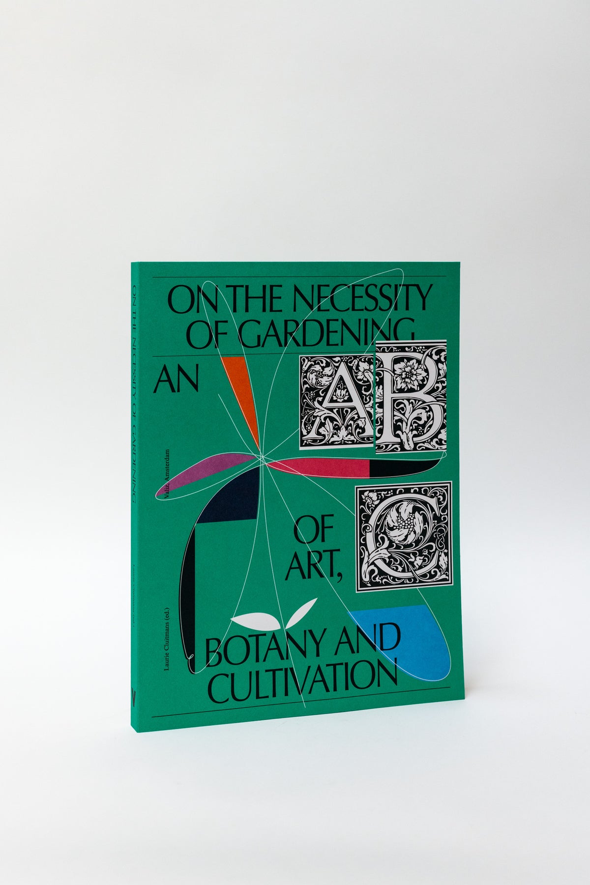 On The Necessity Of Gardening: An ABC of Art, Botany and Cultivation