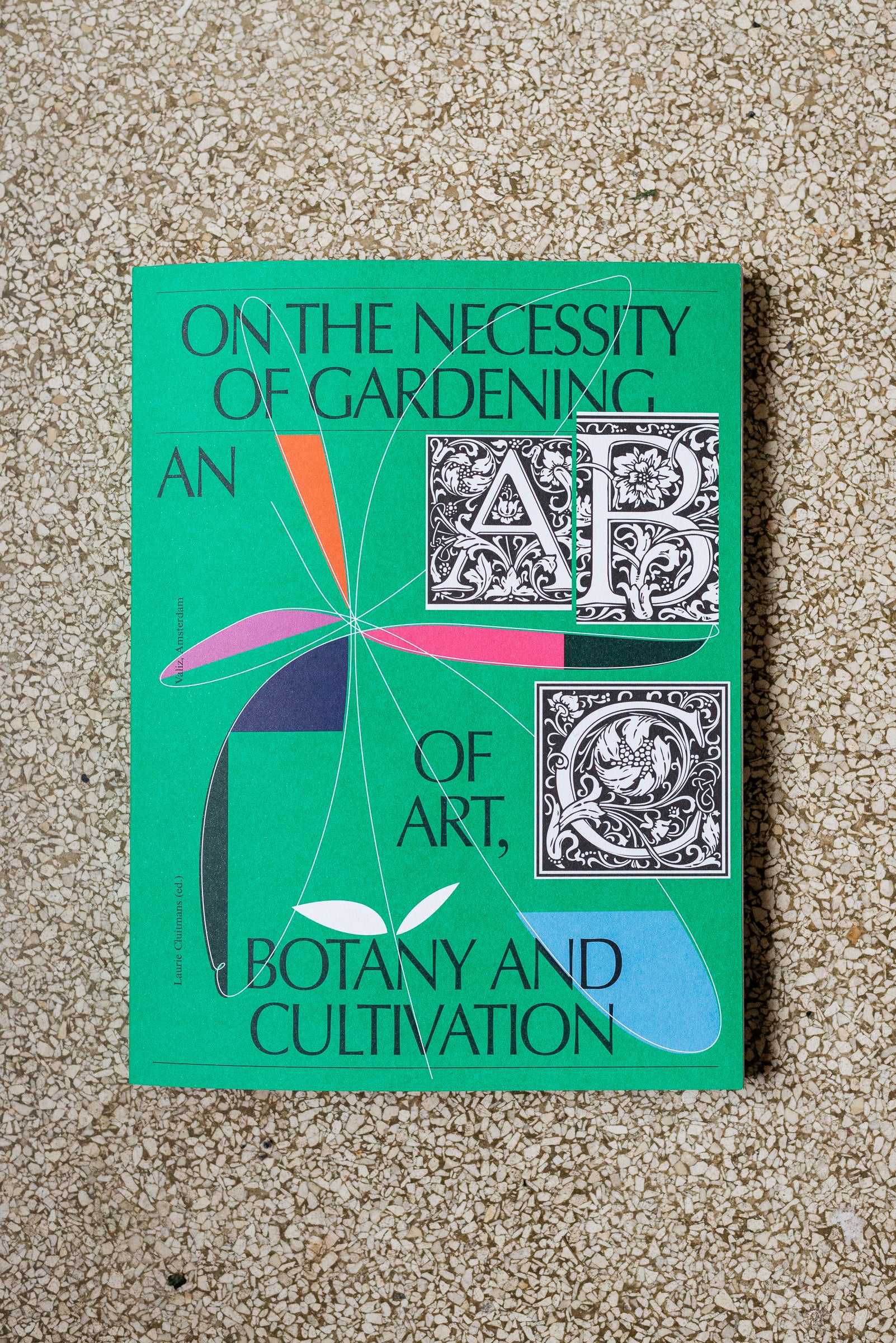 On The Necessity Of Gardening: An ABC of Art, Botany and Cultivation